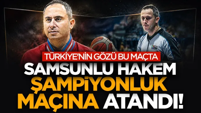 Samsunlu FIBA hakemi Ali Şakacı Beşiktaş GAİN -Fenerbahçe Beko final maçına atandı