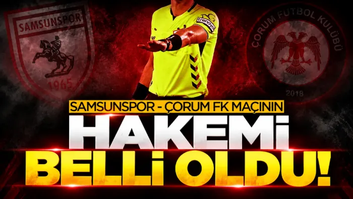 Samsunspor-Arca Çorum FK maçının hakemi belli oldu