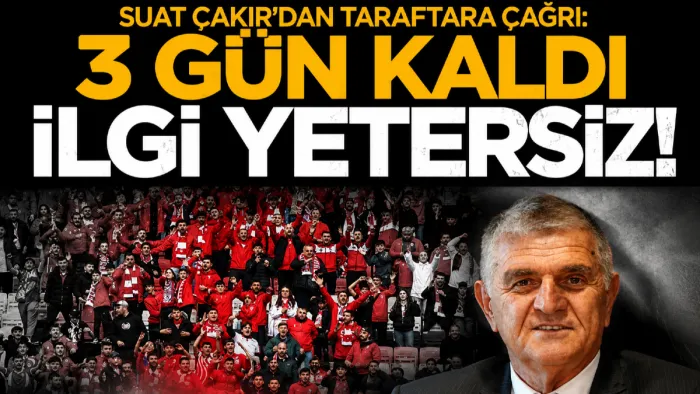 Samsunspor Basın Sözcüsü Suat Çakır'dan taraftara çağrı: 3 gün kaldı, ilgi yetersiz