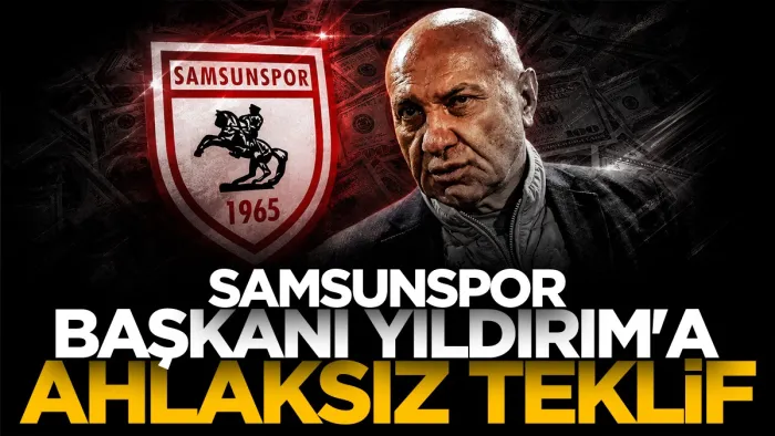 Samsunspor Başkanı Yüksel Yıldırım'a ahlaksız teklif!