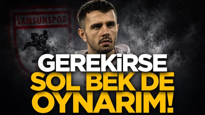 Samsunspor Başkanı Yüksel Yıldırım’dan Emre Kılınç sözleri: "Gerekirse sol bek de oynarım" dedi