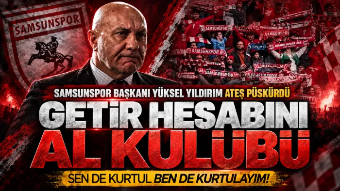 Samsunspor Başkanı Yüksel Yıldırım’dan taraftara sert yanıt: Sen de kurtul, ben de kurtulayım