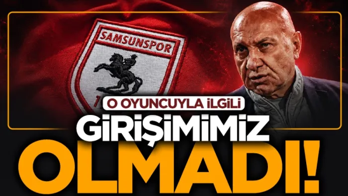 Samsunspor Başkanı Yüksel Yıldırım'dan transfer açıklaması: O oyuncuyla ilgili girişimimiz olmadı