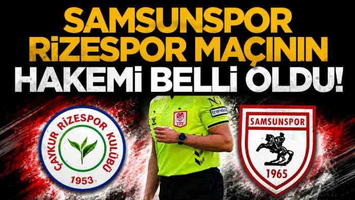 Samsunspor-Çaykur Rizespor maçının hakemi Çmer Faruk Turtay oldu 