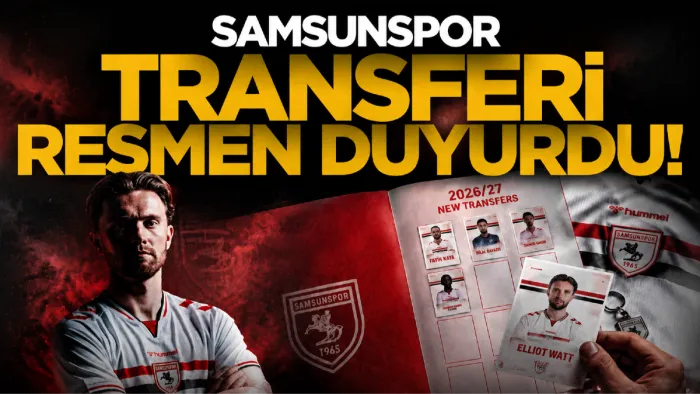 Samsunspor Elliot Watt transferini duyurdu