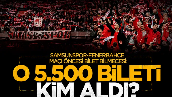 Samsunspor-Fenerbahçe maçı öncesi bilet bilmecesi: O 5 bin 500 bileti kim aldı?