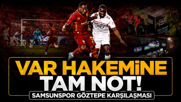 Samsunspor-Göztepe karşılaşması VAR hakemine tam not! 