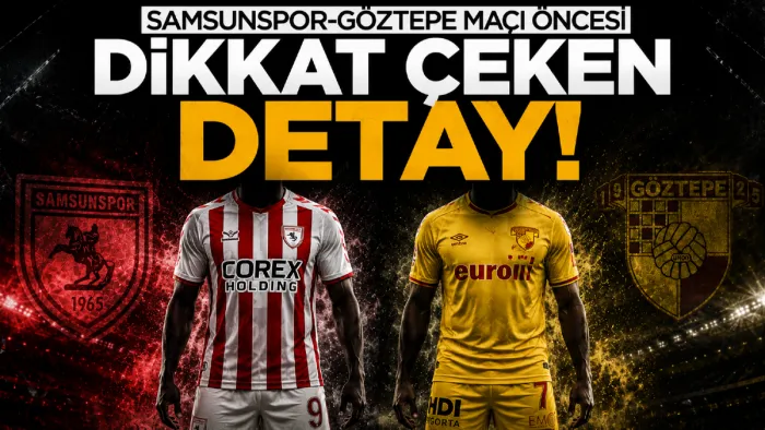 Samsunspor-Göztepe maçı öncesi dikkat çeken detay