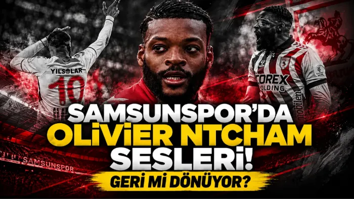 Samsunspor taraftarından Olivier Ntcham için geri dönüş çağrısı