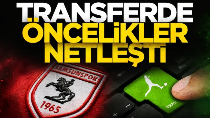 Samsunspor transferde önceliklerini netleştirdi