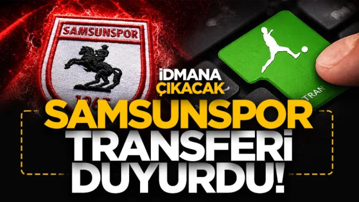 Samsunspor transferi açıkladı! İdmana çıkacak... 