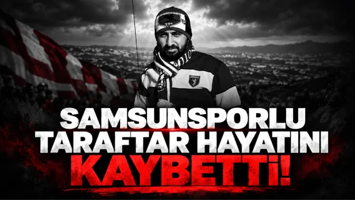 Samsunspor tribünlerinin acı kaybı: Berat Batur yaşamını yitirdi