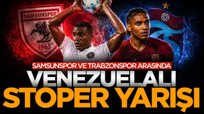 Samsunspor ve Trabzonspor arasında Venezuelalı stoper yarışı