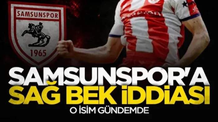 Samsunspor'a sağ bek iddiası: O isim gündemde