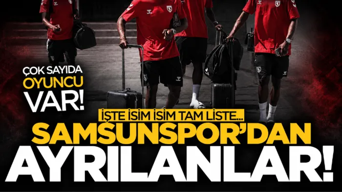 Samsunspor’da 22 oyuncu gitti! İşte 2026-27 sezonunun ayrılık listesi
