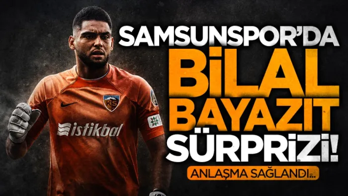 Samsunspor'da Bilal Bayazıt sürprizi! Anlaşma sağlandı 