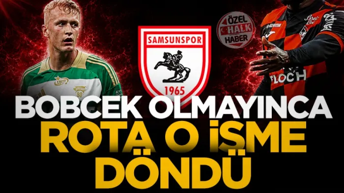 Samsunspor'da Bobcek olmayınca rota o isme döndü