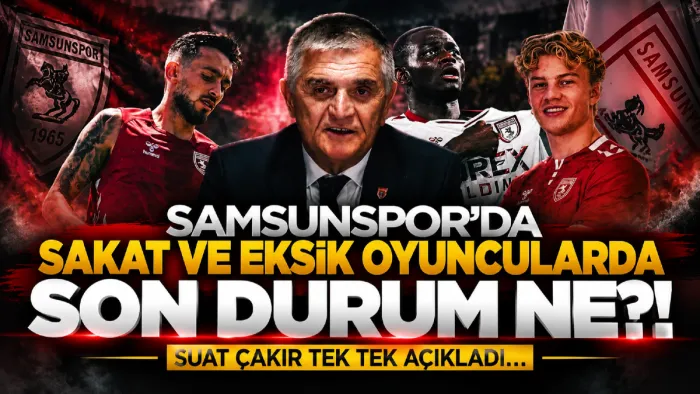 Samsunspor’da eksik ve sakat oyuncular için yeni gelişme! Suat Çakır açıkladı...
