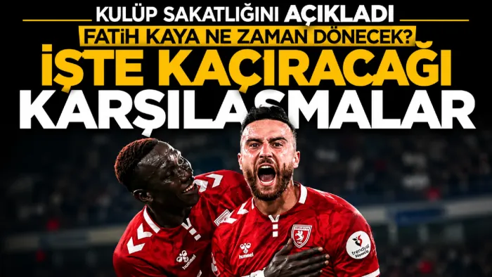 Samsunspor’da Fatih Kaya için kritik süreç! O maçları kaçıracak...