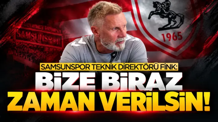Samsunspor'da Fink’ten sakatlık ve adaptasyon mesajı: “Bize biraz zaman verilirse…”