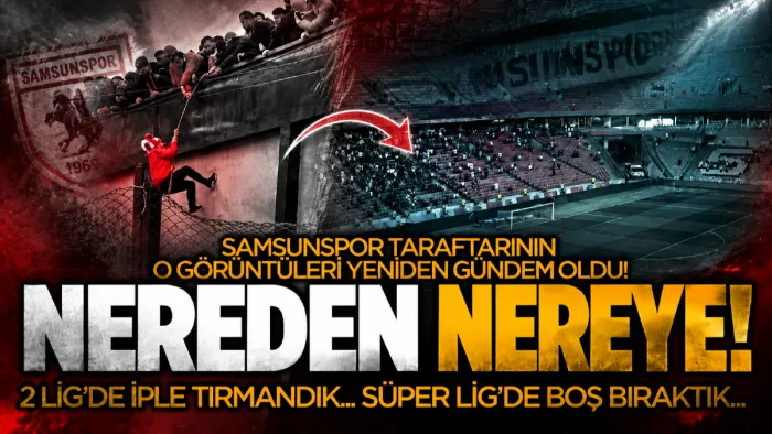 Samsunspor'da gündem olan görüntüler: 2. Lig’de iple tırmandık, Süper Lig’de boş bıraktık