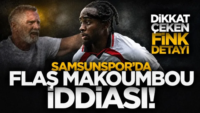 Samsunspor’da Makoumbou için ayrılık iddiası! Dikkat çeken Fink ayrıntısı...