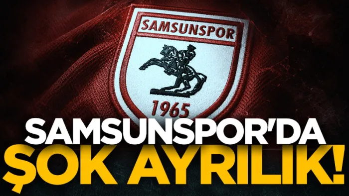 Samsunspor'da şok ayrılık!
