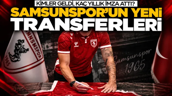Samsunspor’da transfer dönemi sona erdi! İşte yeni oyuncular
