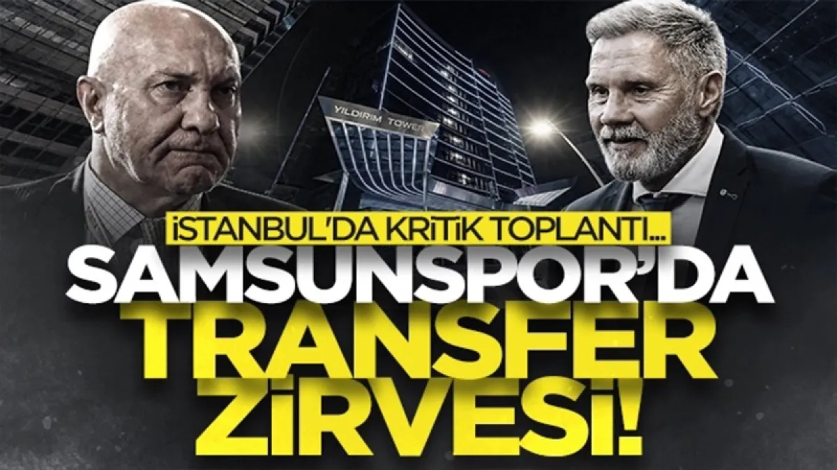 Samsunspor'da transfer zirvesi! İstanbul'da kritik toplantı...