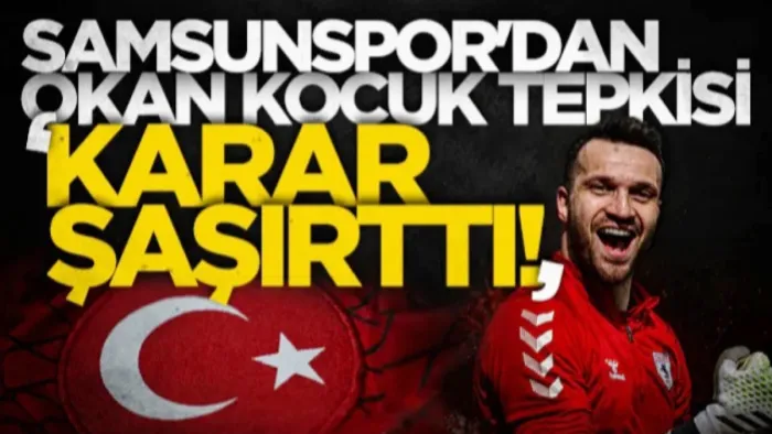 Samsunspor'dan Okan Kocuk tepkisi: Karar şaşırttı!
