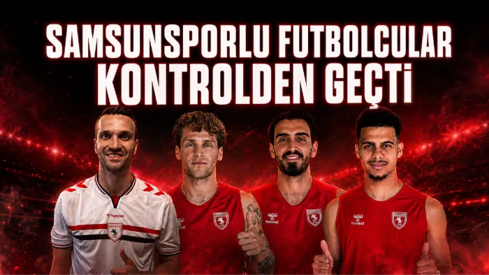 Samsunsporlu futbolcular sağlık kontrolünden geçti