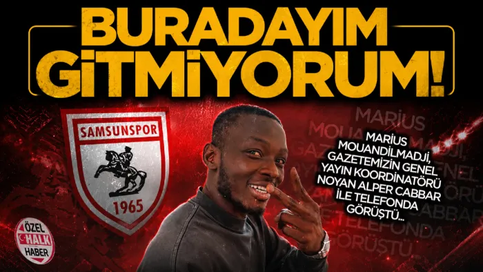 Samsunspor'un Çadlı golcüsü Marius Mouandilmadji: Ben buradayım, gitmiyorum bir yere!