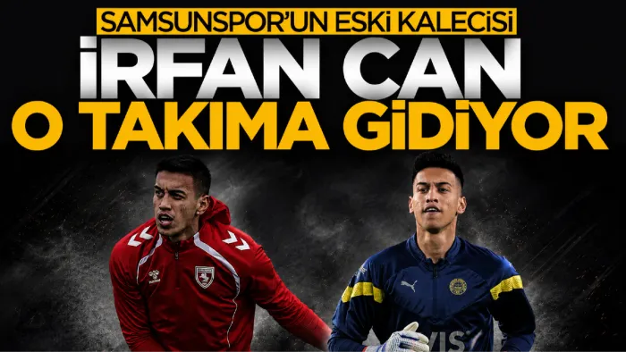 Samsunspor’un eski kalecisi İrfan Can Eğribayat Gençlerbirliği’ne gidiyor