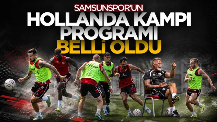 Samsunspor’un Hollanda kampı programı belli oldu