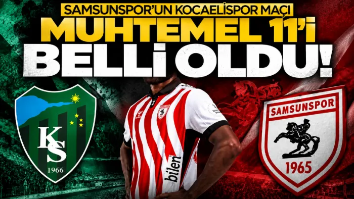Samsunspor’un Kocaelispor maçı muhtemel 11’i belli oldu! Eksikler dikkat çekiyor