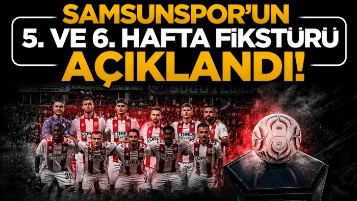 Samsunspor'un Süper Lig’deki 5. ve 6. hafta maç programı açıklandı