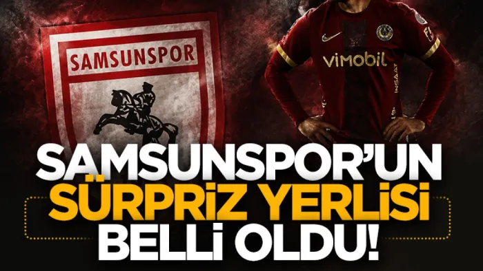Samsunspor’un sürpriz yerli transferi ortaya çıktı!