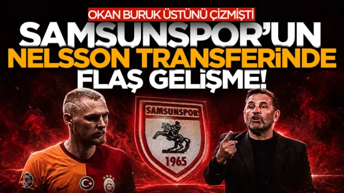 Samsunspor’un Victor Nelsson transferinde flaş gelişme! Okan Buruk üstüne çizmişti...