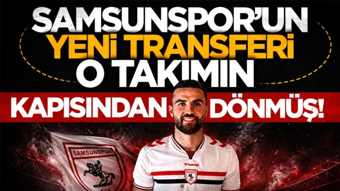 Samsunspor’un yeni transferi Fatih Kaya geçen yıl kapıdan dönmüş!