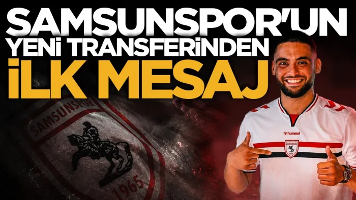 Samsunspor'un yeni transferinden taraftara ilk mesaj