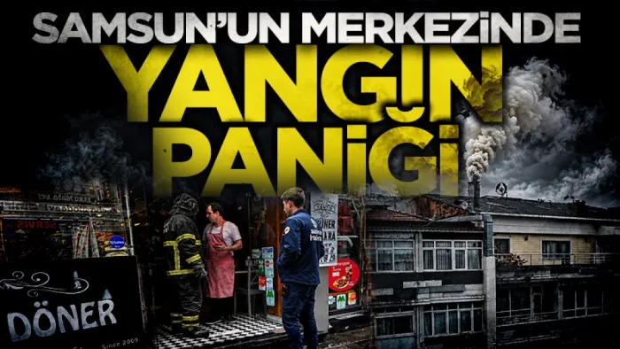 Samsun'un merkezinde yangın paniği!