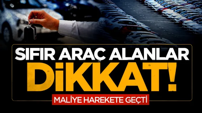 Sıfır araç alanlar dikkat! Maliye harekete geçti