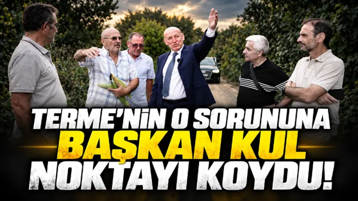 Terme Belediye Başkanı Şenol Kul: Kronik sorunları çözüyoruz
