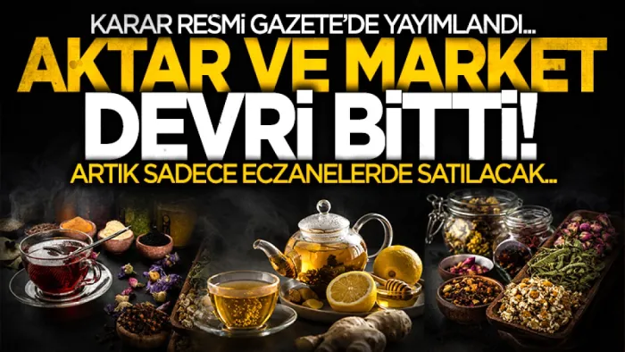 Tıbbi bitki çayları için aktar ve market devri kapandı! Sadece eczanelerde satılacak 