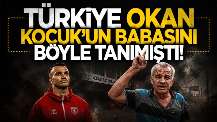 Türkiye Samsunsporlu Okan Kocuk'un babasını böyle tanımıştı 
