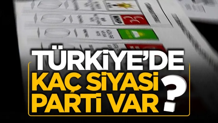 Türkiye'de kaç siyasi parti var ?