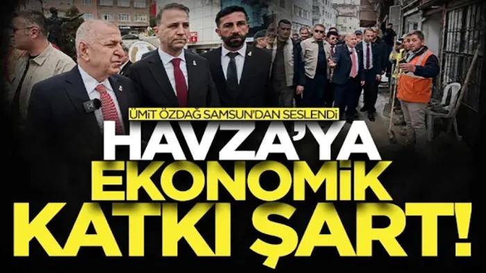 Ümit Özdağ Samsun'dan seslendi: Havza için ciddi ekonomik katkı şart
