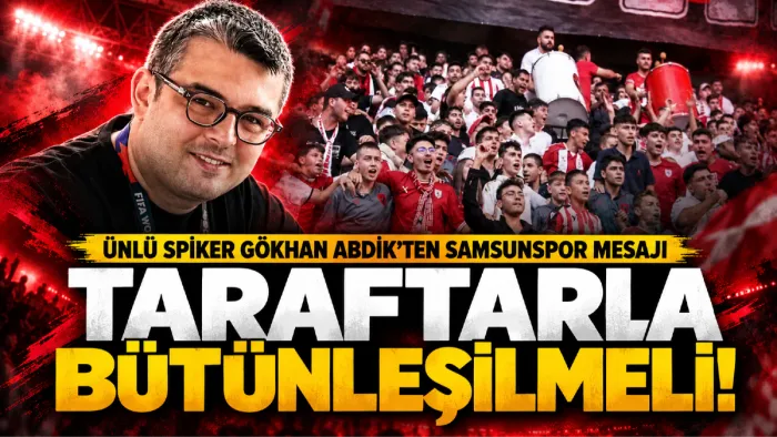 Ünlü spiker Gökhan Abdik’ten Samsunspor mesajı: “Taraftar ile birlikte hareket edilmeli”