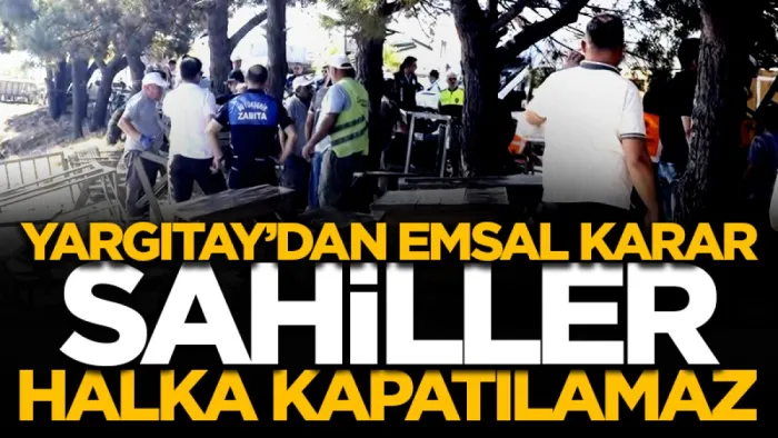 Yargıtay’dan emsal karar ‘sahiller halka kapatılamaz’